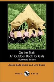 On the Trail: An Outdoor Book for Girls (Illustrated Edition) (Dodo Press)