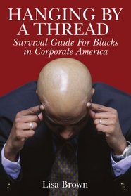 Hanging by a Thread: Survival Guide for Blacks in Corporate America