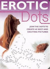 Erotic Dots: Join the Dots to Create 60 Sexy and Exciting Pictures (Humour)