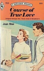 Course of True Love (aka Doctor Grant of Bonnybraes) (Harlequin Romance, No 703)