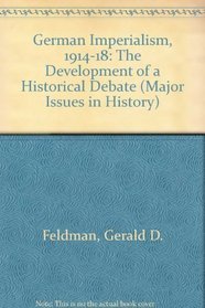 German Imperialism, 1914-18: The Development of a Historical Debate (Major Issues in History)