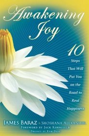 Awakening Joy: 10 Steps That Will Put You on the Road to Real Happiness