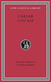 Caesar: Civil War (Loeb Classical Library)