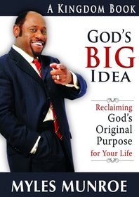 God's Big Idea: Reclaiming God's Original Purpose for Your Life (The Kingdom Series)