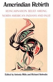 Amerindian Rebirth: Reincarnation Belief Among North American Indians and Inuit