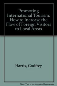 Promoting International Tourism: How to Increase the Flow of Foreign Visitors to Local Areas