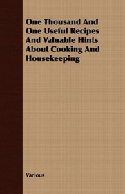 One Thousand And One Useful Recipes And Valuable Hints About Cooking And Housekeeping