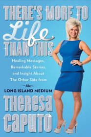 There's More to Life Than This: Healing Messages, Remarkable Stories, and Insight About the Other Side