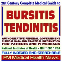 21st Century Complete Medical Guide to Bursitis and Tendinitis, Authoritative Government Documents, Clinical References, and Practical Information for Patients and Physicians (CD-ROM)