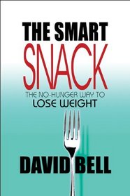 The Smart Snack: The No-Hunger Way to Lose Weight