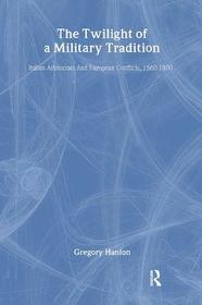 The Twilight of a Military Tradition: Italian Aristocrafts and European Conflict, 1560-1800