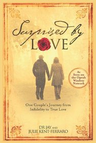 Surprised By Love: One Couple's Journey from Infidelity to True Love