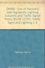 DMRB - Use of Passively Safe Signposts, Lighting Columns and Traffic Signal Posts: BS EN 12767: Traffic Signs and Lighting v. 8