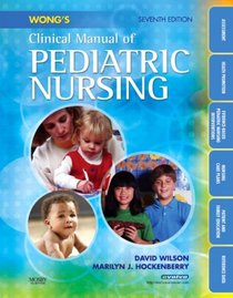 Wong's Clinical Manual of Pediatric Nursing (CLINICAL MANUAL OF PEDIATIC NURSING (WONG))