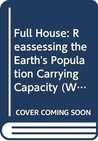 Full House: Reassessing the Earth's Population Carrying Capacity (Worldwatch Environmental Alert Series)