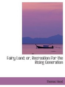 Fairy Land; or, Recreation for the Rising Generation