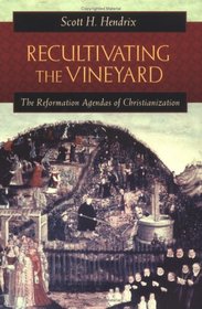 Recultivating the Vineyard: The Reformation Agendas of Christianization