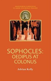 Sophocles: Oedipus at Colonus (Duckworth Companions to Greek & Roman Tragedy)