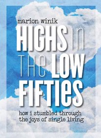 Highs in the Low Fifties: How I Stumbled through the Joys of Single Living