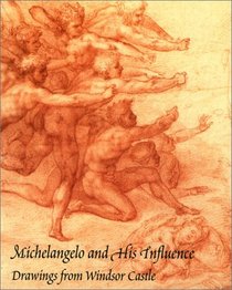 Michelangelo and His Influence: Drawings from Windsor Castle