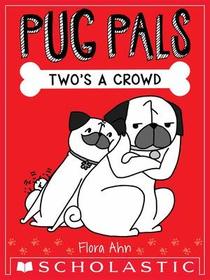 Pug Pals: Two's a Crowd (Pug Pals, Bk 1)