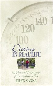 Dieting in Real Life: 101 Tips and Inspiration for a Healthier You