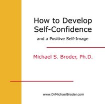 How To Develop Self-Confidence and a Positive Self -Image Permanently and Forever (CD  Workbook)