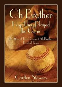 Oh Brother, How They Played the Game: The Story of Texas' Greatest All-Brother Baseball Team (Texas Heritage Series)
