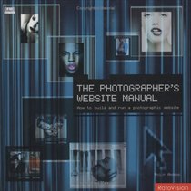 The Photographer's Website Manual: How to Build and Run a Photographic Website