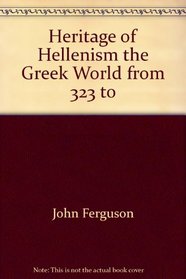 Heritage of Hellenism the Greek World from 323 to