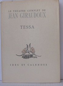 LE THEATRE COMPLET DE JEAN GIRAUDOUX - Tessa (French Edition)