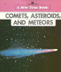 Comets, Asteroids, and Meteors (New True Book)