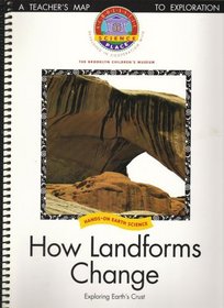 How Landforms Change: Exploring Earth's Crust, TEACHER'S EDITION (Scholastic Science Place, Developed in Cooperation with The Brooklyn Children's Museum)