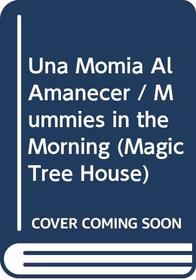 Una Momia Al Amanecer/ Mummies In The Morning (Magic Tree House) (Spanish Edition)