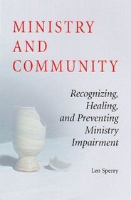 Ministry and Community: Recognizing, Healing, and Preventing Ministry Impairment