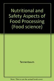 Nutritional and Safety Aspects of Food Processing (Food science ; v. 6)