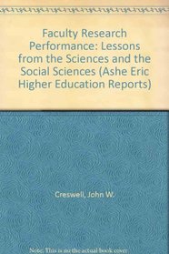 Faculty Research Performance: Lessons from the Sciences and the Social Sciences (Ashe Eric Higher Education Reports)