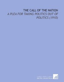 The Call of the Nation: A Plea for Taking Politics Out of Politics (1910)