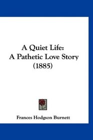 A Quiet Life: A Pathetic Love Story (1885)
