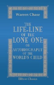 The Life-Line of the Lone One: or, Autobiography of the World's Child