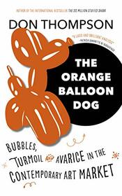 The Orange Balloon Dog: Bubbles, Disruptions and Avarice in the Contemporary Art Market