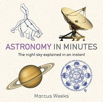 Astronomy in Minutes: 200 Key Concepts Explained in an Instant