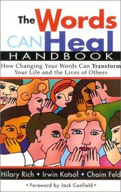 The Words Can Heal Handbook: How Changing Your Words Can Transform Your Life and the Lives of Others