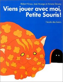 Viens Jouer Avec Moi, Petite Souris! = Come Oou and Play, Little Mous