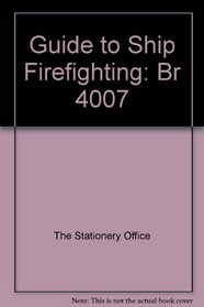 Guide to Ship Firefighting: Br 4007