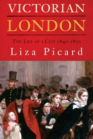 Victorian London: The Life of a City 1840 - 1870