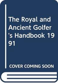 The Royal and Ancient Golfers Handbook: 1991