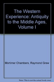 The Western Experience: Antiquity to the Middle Ages, Volume I