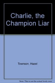 Charlie, the Champion Liar
