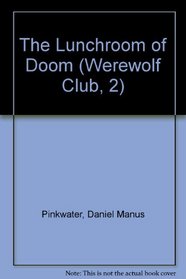 The Lunchroom of Doom (Werewolf Club, 2)